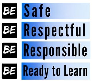 Be safe, be respectful, be responsible, be ready to learn 